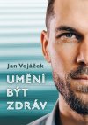 Obrázok - Jan Vojáček: Umění být zdráv