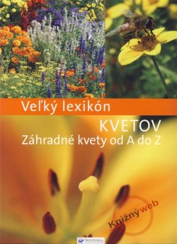 Obrázok - Veľký lexikón kvetov  Záhradné kvety od A do Z