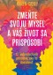 Kniha -  Zmeňte svoju myseľ a váš život sa prispôsobí 
