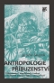 Kniha - Antropologie příbuzenství: příbuzenství, manželství a rodina v kulturně antropologické perspektivě